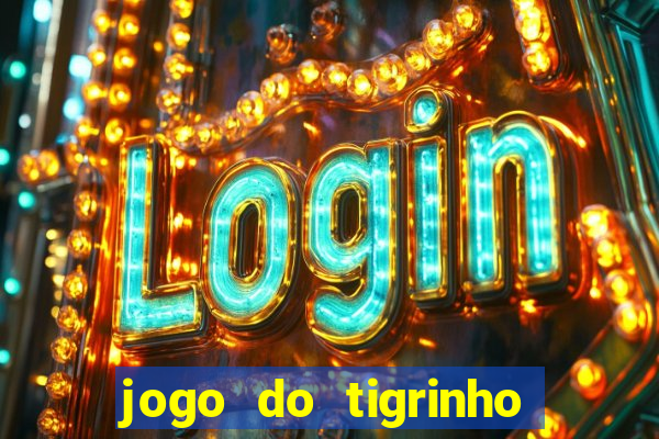 jogo do tigrinho sem depositar nada